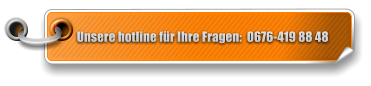 Unsere hotline fr Ihre Fragen:  0676-419 88 48