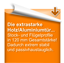 Die extrastarke Holz/Aluminiumtr... Stock- und Flgelprofile in 120 mm Gesamtstrke! Dadurch extrem stabil und passivhaustauglich.